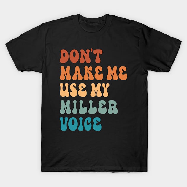 Don't Make Me Use My Miller Voice T-Shirt by Inspire Enclave